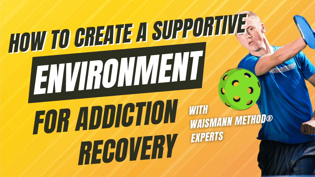 How to Create a Supportive Environment for Addiction Recovery