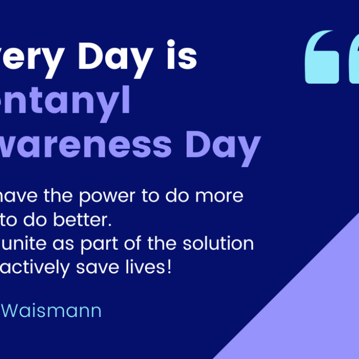 A graphic with words "Every Day is Fentanyl Awareness Day" with a quote from Waismann Method's founder, Clare Waismann "We have the power to do more and to do better. Let's unite as part of the solution and actively save lives!"